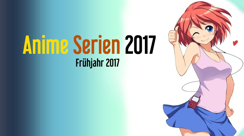 Welche Anime Serien erscheinen 2017