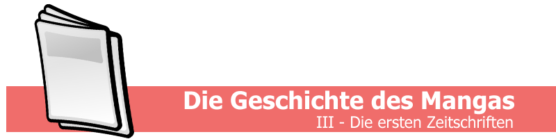 Geschichte des Manga - Teil 3 - Die ersten Zeitschriften